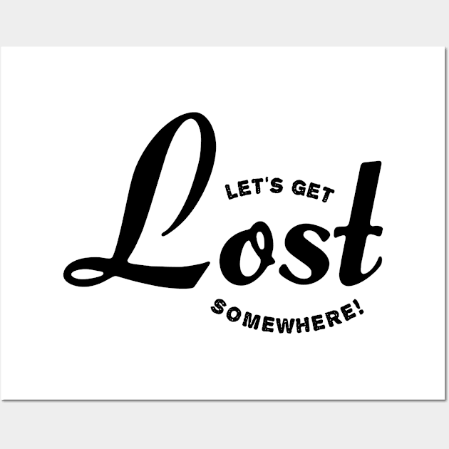 Lets get lost somewhere Wall Art by ShirtyLife